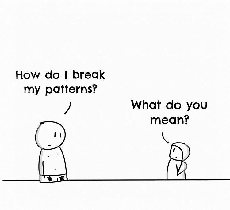 Breaking our patterns