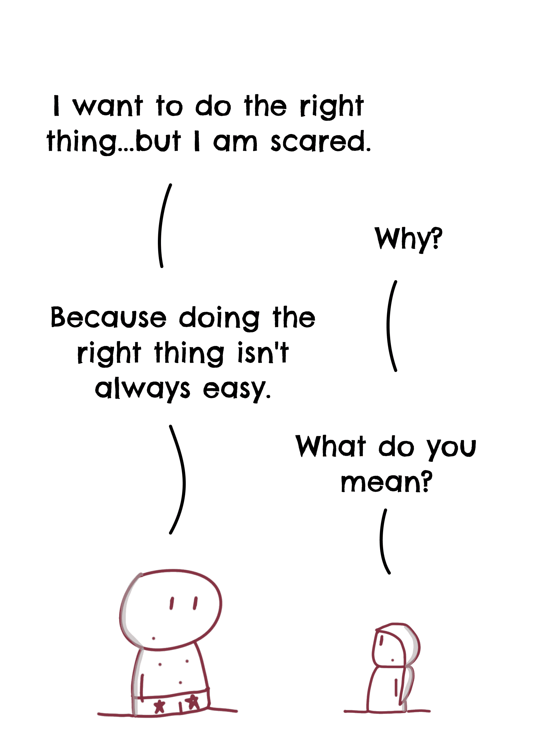 Chaddiman wants to do the right thing but is scared because doing it is not always easy. His friend asks him to explain.